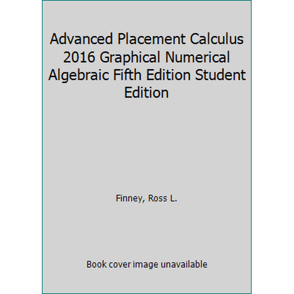 Pre-Owned Advanced Placement Calculus 2016 Graphical Numerical Algebraic Fifth Edition Student Edition (Hardcover) 0133311619 9780133311617