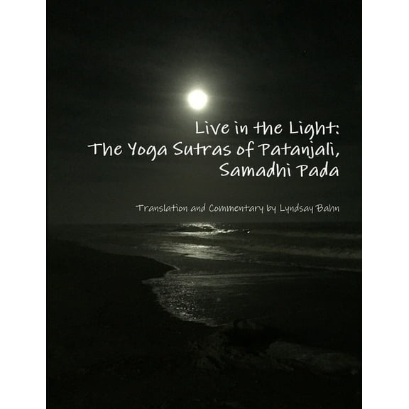 Live in the Light: The Yoga Sutras of Patanjali, Samadhi Pada, (Paperback)