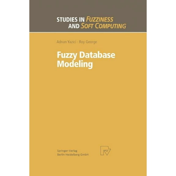 Studies in Fuzziness and Soft Computing Fuzzy Database Modeling, Book 26, (Paperback)