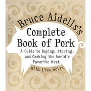 Bruce Aidells's Complete Book of Pork: A Guide to Buying, Storing, and Cooking the World's Favorite Meat (Hardcover)