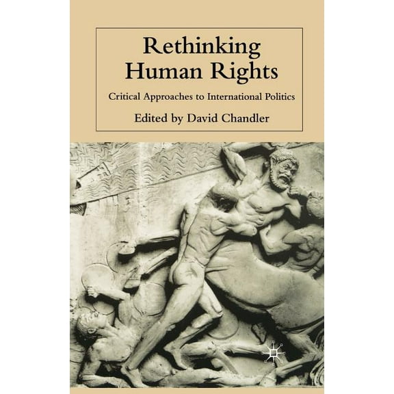 Rethinking Human Rights: Critical Approaches to International Politics, (Paperback)