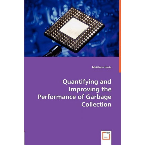 Quantifying and Improving the Performance of Garbage Collection (Paperback)