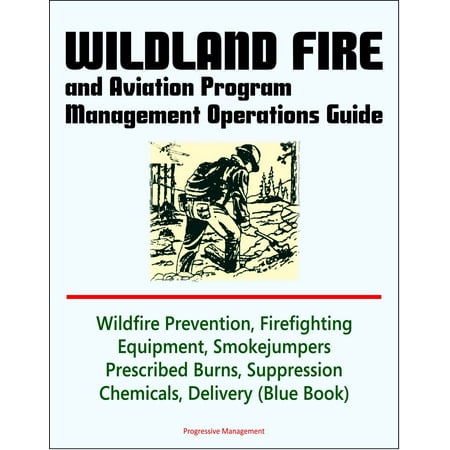 Kitchen Fire Suppression System Wildland Fire and Aviation Program Management Operations Guide: Wildfire Prevention, Firefighting Equipment, Smokejumpers, Prescribed Burns, Suppression Chemicals, Delivery Systems - eBook ()