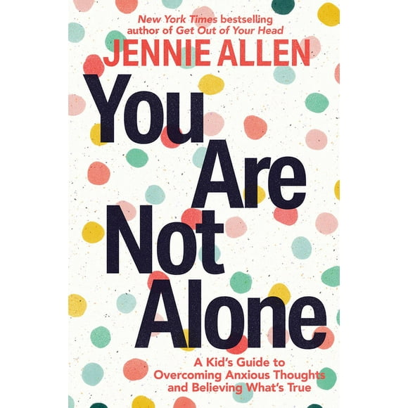 You Are Not Alone : A Kid's Guide to Overcoming Anxious Thoughts and Believing What's True (Paperback)