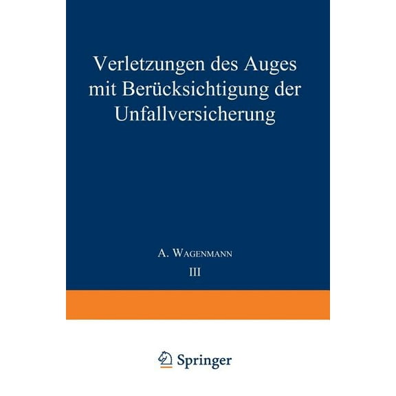 Handbuch Der Gesamten Augenheilkunde Verletzungen Des Auges Mit Berücksichtigung Der Unfallversicherung, (Paperback)