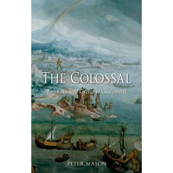 The Colossal : From Ancient Greece to Giacometti (Hardcover)