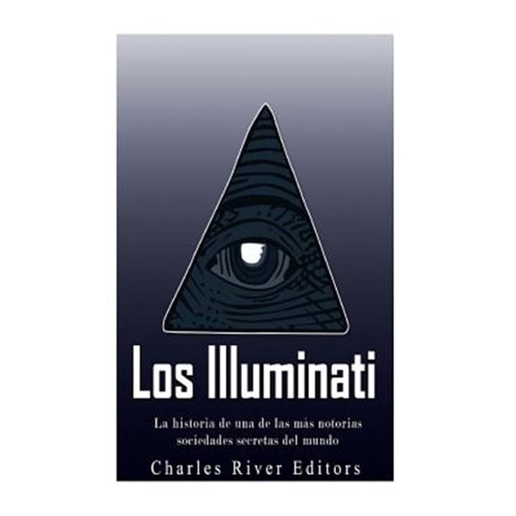 Pre-Owned Los illuminati/ The Illuminati : La historia de una de las m?s notorias sociedades secretas del mundo/ The story of one of the most notorious secret societies in the world