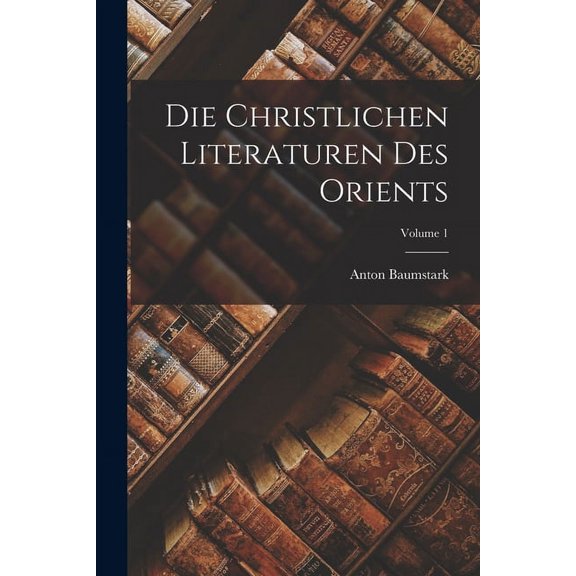 Die christlichen literaturen des Orients; Volume 1 (Paperback)