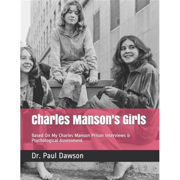Pre-Owned Charles Manson's Girls: Based On My Charles Manson Prison Interviews & Psychological Assessment (Paperback)