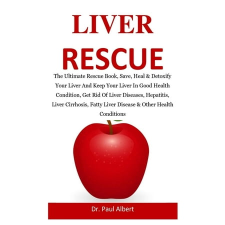 Liver Rescue : The Ultimate Rescue Book, Heal & Detoxify Your Liver And Keep Your Liver In Good Health Condition, Get Rid Of Liver Diseases, Hepatitis, Liver Cirrhosis, Fatty Liver Disease (Best Way To Get Rid Of Tonsil Stones For Good)