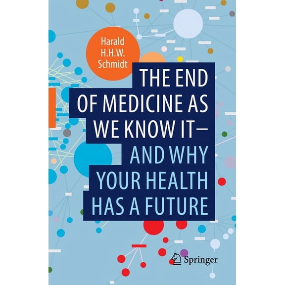 The End of Medicine as We Know It - And Why Your Health Has a Future, (Paperback)