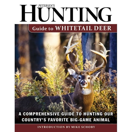 Petersen's Hunting Guide to Whitetail Deer : A Comprehensive Guide to Hunting Our Country's Favorite Big-Game