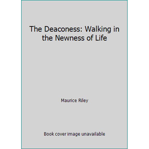 Pre-Owned The Deaconess: Walking in the Newness of Life (Paperback) 0938503022 9780938503026