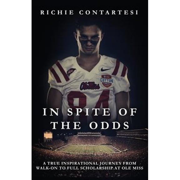 Pre-Owned In Spite of the Odds: A True Inspirational Journey from Walk-on to Full Scholarship at Ole Miss (Paperback) 0996618511 9780996618519