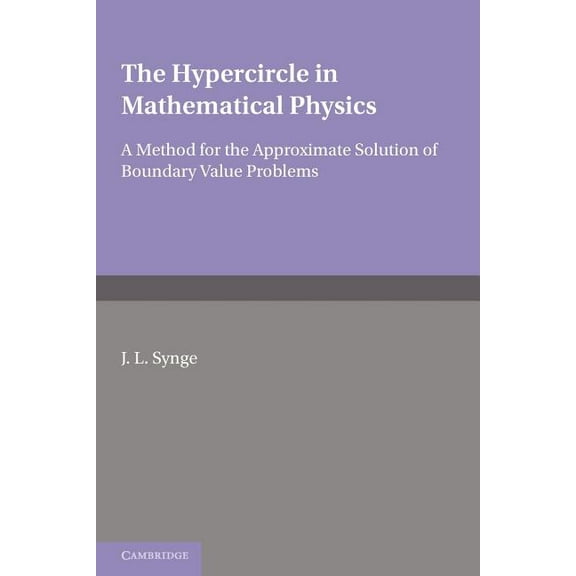 The Hypercircle in Mathematical Physics: A Method for the Approximate Solution of Boundary Value Problems, (Paperback)