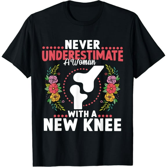 Never Underestimate A Women New Knee Replacement Surgery T-Shirt
