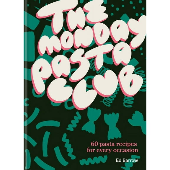 The Monday Pasta Club : 60 pasta recipes for every occasion (Hardcover)