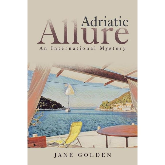 Adriatic Allure: An International Mystery Paperback 1532076460 9781532076466 Jane Golden