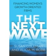 The Next Wave : Financing Women's Growth-Oriented Firms (Hardcover)