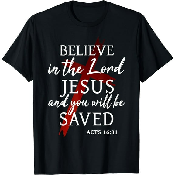 Christians Faith believe in the lord jesus you will be saved T-Shirt