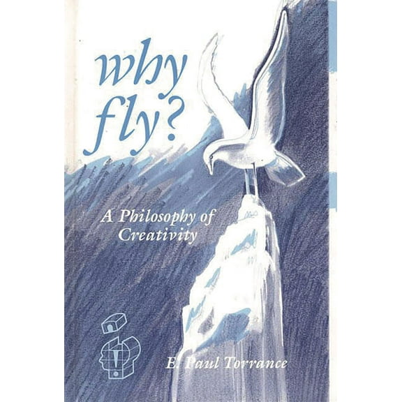 Publications in Creativity Research Why Fly?: A Philosophy of Creativity, (Hardcover)