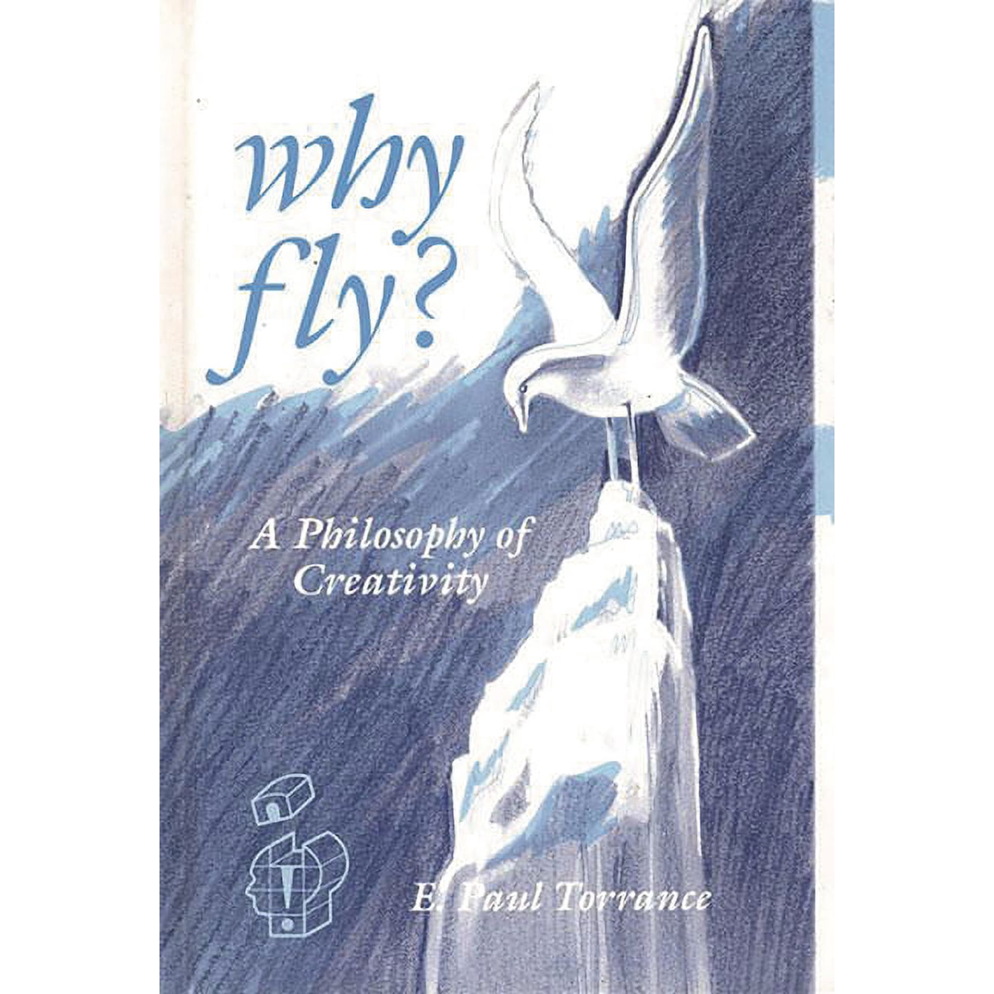 Publications in Creativity Research Why Fly?: A Philosophy of Creativity (Hardcover)