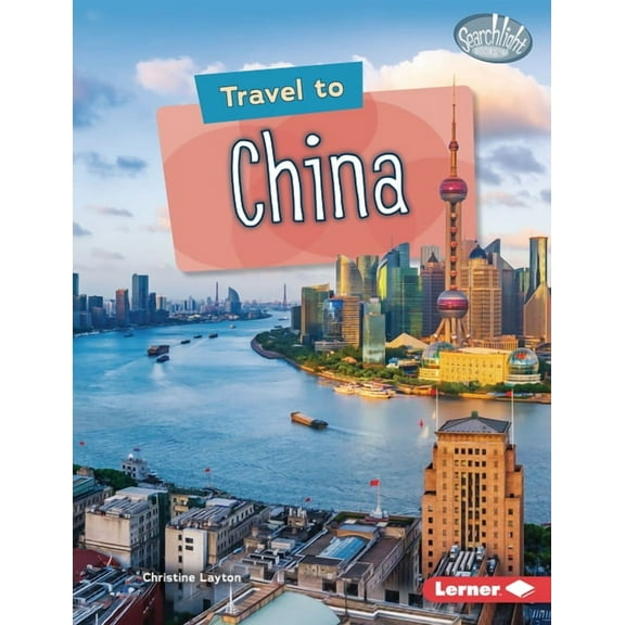 Searchlight Books (Tm) -- World Traveler Travel to China, (Hardcover)
