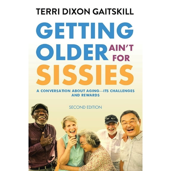 Getting Older Ain't for Sissies: A Conversation About Aging- Its Challenges and Rewards, (Paperback)