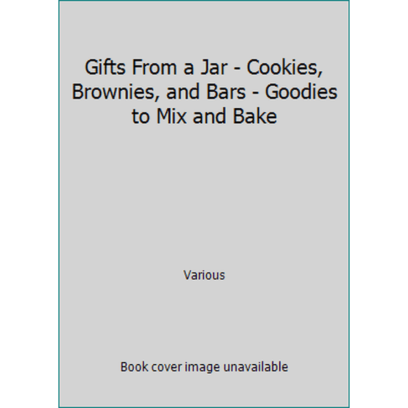 Pre-Owned Gifts From a Jar - Cookies, Brownies, and Bars - Goodies to Mix and Bake (Unknown) 1412720982 9781412720984
