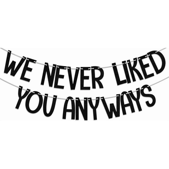 We Never Liked You Anyways Banner, Funny Retirement Decorations,Going Away Party Supplies,Office Coworker Goodbye Farewell Party Supplies Black