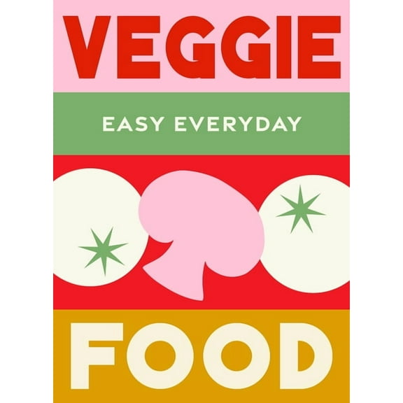 Easy Everyday Veggie Food: 180 Simple Triple-Tested Recipes, (Hardcover)