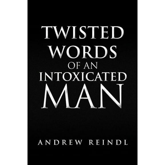 Twisted Words of an Intoxicated Man (Paperback)