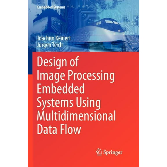 Embedded Systems Design of Image Processing Embedded Systems Using Multidimensional Data Flow, (Paperback)