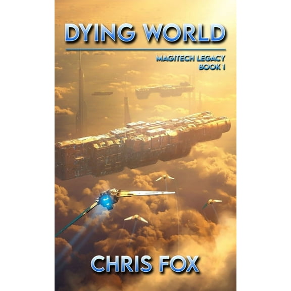 Dying World: Magitech Legacy Book 1 (Paperback) by Chris Fox