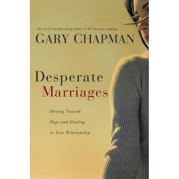 Pre-Owned Desperate Marriages: Moving Toward Hope and Healing in Your Relationship (Paperback) 0802475523 9780802475527