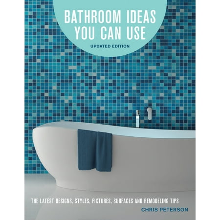 Bathroom Ideas You Can Use, Updated Edition : The Latest Designs, Styles, Fixtures, Surfaces and Remodeling (Best Bathroom Remodel Ideas)