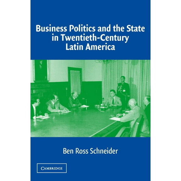 Business Politics and the State in Twentieth-Century Latin America, (Paperback)