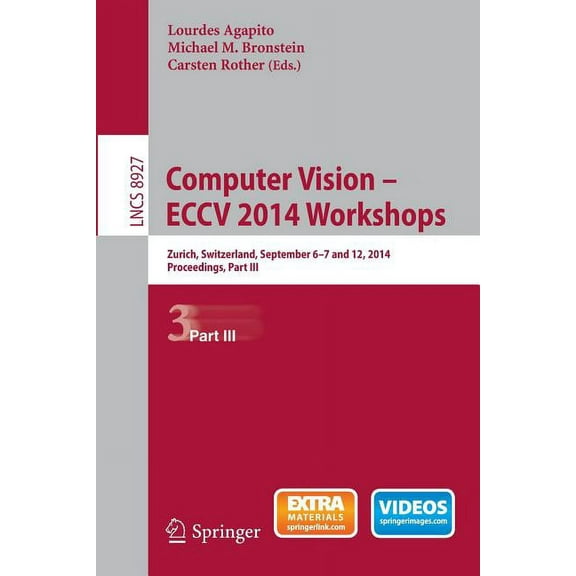 Computer Vision - Eccv 2014 Workshops: Zurich, Switzerland, September 6-7 and 12, 2014, Proceedings, Part III, (Paperback)