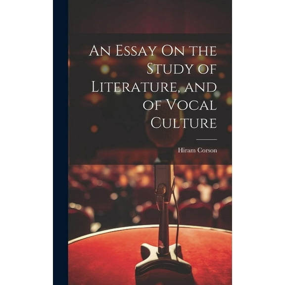An Essay On the Study of Literature, and of Vocal Culture (Hardcover)