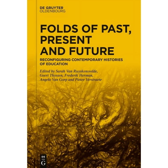 Folds of Past, Present and Future: Reconfiguring Contemporary Histories of Education, (Hardcover)