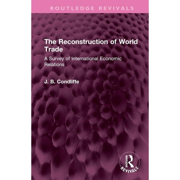 Routledge Revivals The Reconstruction of World Trade: A Survey of International Economic Relations, (Hardcover)