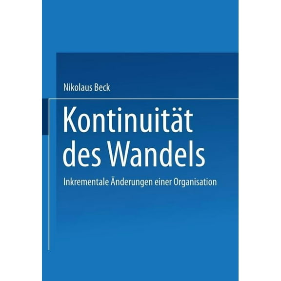 Kontinuität Des Wandels: Inkrementale Änderungen Einer Organisation, (Paperback)