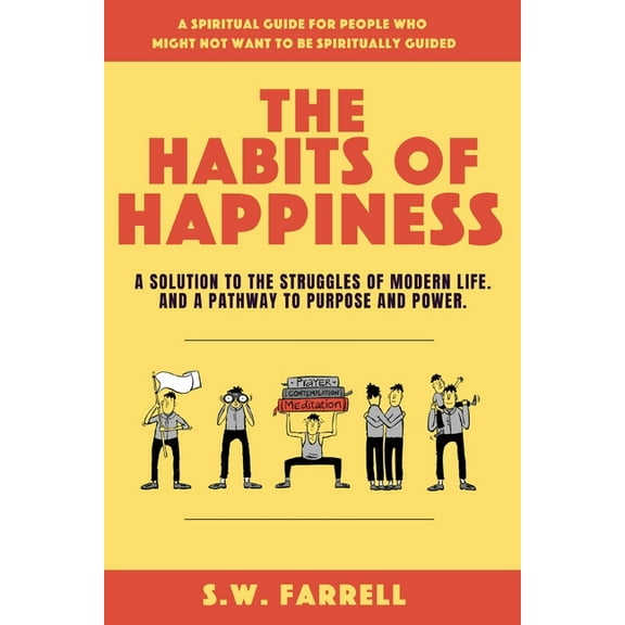 The Habits of Happiness: A solution to the struggles of modern life. And a pathway to purpose and power., (Paperback)