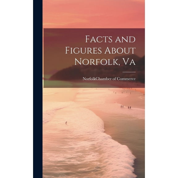 Facts and Figures About Norfolk, Va (Hardcover)