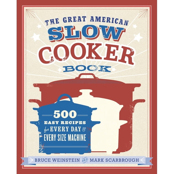 Pre-Owned The Great American Slow Cooker Book: 500 Easy Recipes for Every Day and Every Size Machine: A Cookbook (Paperback) 038534466X 9780385344661