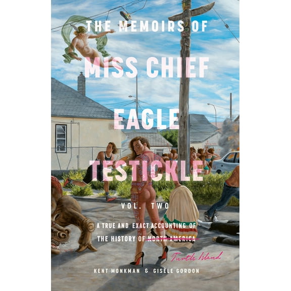 The Memoirs of Miss Chief Eagle Testickle: Vol. 2: A True and Exact Accounting of the History of Turtle Island, (Paperback)