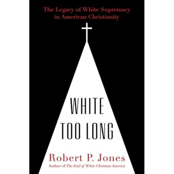 Pre-Owned White Too Long: The Legacy of White Supremacy in American Christianity (Hardcover) 1982122862 9781982122867