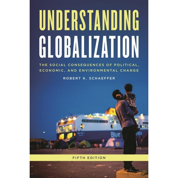 Understanding Globalization: The Social Consequences of Political, Economic, and Environmental Change, (Paperback)