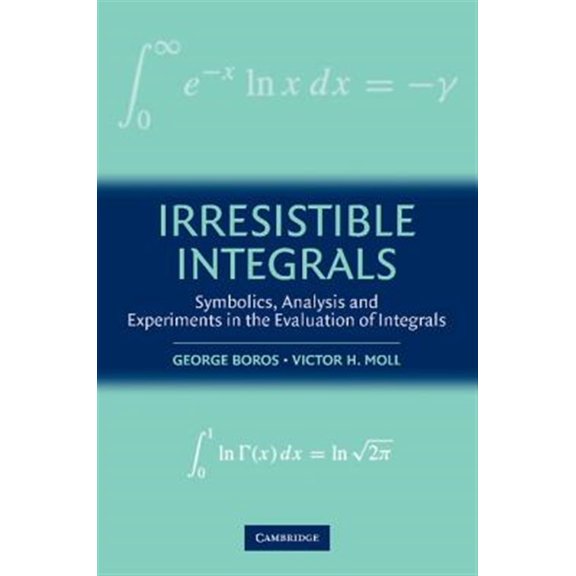 Pre-Owned Irresistible Integrals: Symbolics, Analysis and Experiments in the Evaluation of Integrals
