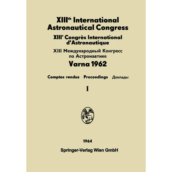 XIIIth International Astronautical Congress / XIIIÃ¨me CongrÃ¨s International d'Astronautique / XIII М&, (Paperback)
